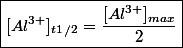 \boxed{[Al^{3+}]_t_1_/_2=\dfrac{[Al^{3+}]_{max}}{2}}